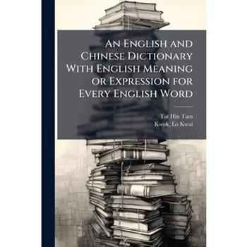 An English and Chinese Dictionary With English Meaning or Expression for Every English Word