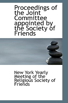 Proceedings of the Joint Committee Appointed by the Society of Friends