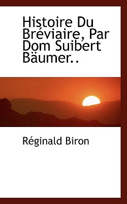 Histoire Du Br Viaire, Par Dom Suibert B Umer..