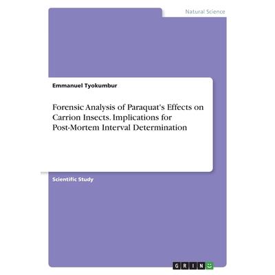 Forensic Analysis of Paraquat’s Effects on Carrion Insects. Implications for Post-Mortem Interval Determination