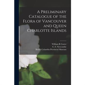 A Preliminary Catalogue of the Flora of Vancouver and Queen Charlotte Islands