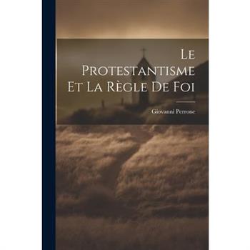 Le Protestantisme et la R癡gle de Foi