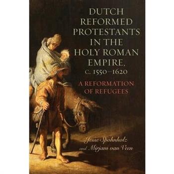 Dutch Reformed Protestants in the Holy Roman Empire, C.1550-1620