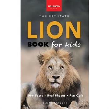 Lion Books The Ultimate Lion Book for Kids
