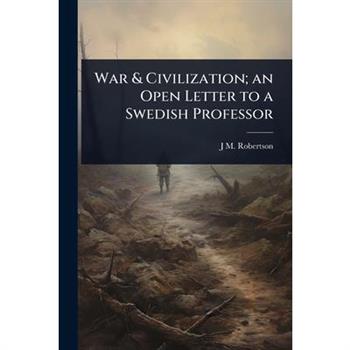War & Civilization; an Open Letter to a Swedish Professor