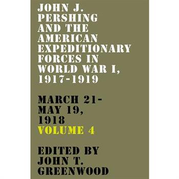 John J. Pershing and the American Expeditionary Forces in World War I, 1917-1919