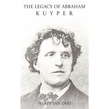 The Legacy of Abraham Kuyper