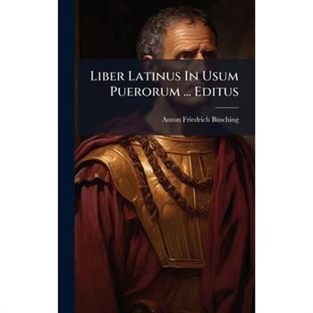 Liber Latinus In Usum Puerorum ... Editus