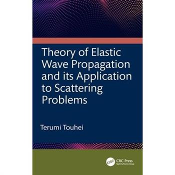 Theory of Elastic Wave Propagation and Its Application to Scattering Problems
