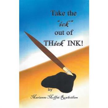 Take the ick out of THick INK!