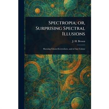 Spectropia; or, Surprising Spectral Illusions