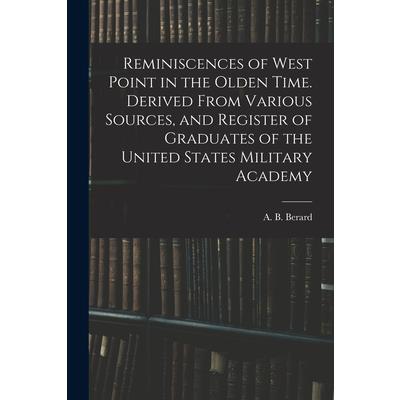 Reminiscences of West Point in the Olden Time. Derived From Various Sources, and Register of Graduates of the United States Military Academy