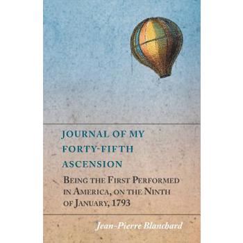 Journal of My Forty-Fifth Ascension, Being the First Performed in America, on the Ninth of January, 1793