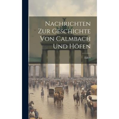 Nachrichten Zur Geschichte Von Calmbach Und H繹fen