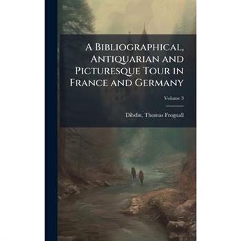 A Bibliographical, Antiquarian and Picturesque Tour in France and Germany