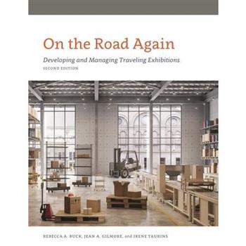 On the Road AgainDeveloping and Managing Traveling Exhibitions, Second Edition