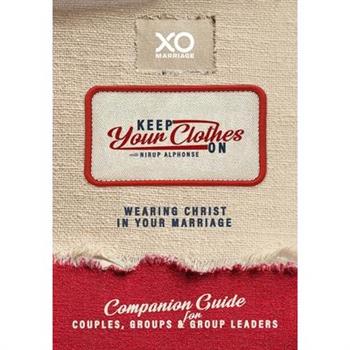 Keep Your Clothes on Companion Guide for Couples, Group, and Group Leaders