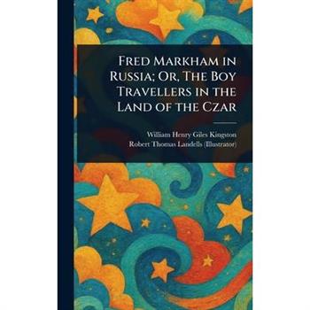 Fred Markham in Russia; Or, The Boy Travellers in the Land of the Czar