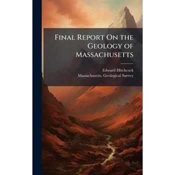 Final Report On the Geology of Massachusetts