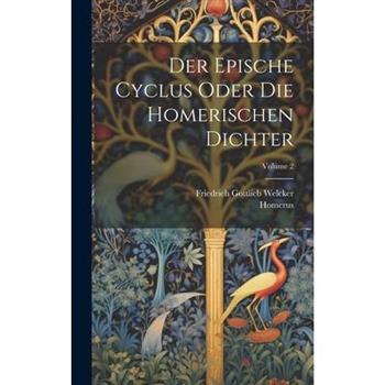 Der Epische Cyclus Oder Die Homerischen Dichter; Volume 2
