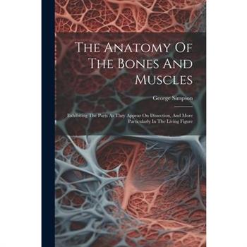 The Anatomy Of The Bones And Muscles