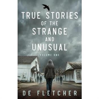 True Stories of the Strange and Unusual