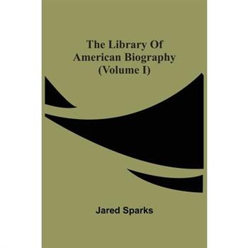 The Library Of American Biography (Volume I)
