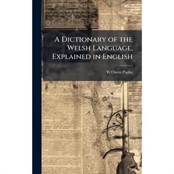 A Dictionary of the Welsh Language, Explained in English