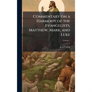 Commentary on a Harmony of the Evangelists, Matthew, Mark, and Luke