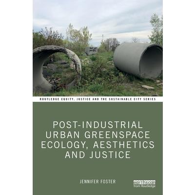 Post-Industrial Urban Greenspace Ecology, Aesthetics and Justice