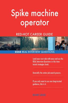Spike machine operator RED-HOT Career Guide; 2558 REAL Interview Questions