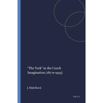 ”the Turk” in the Czech Imagination (1870s-1923)