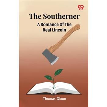 The Southerner A Romance Of The Real Lincoln