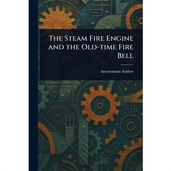 The Steam Fire Engine and the Old-time Fire Bell