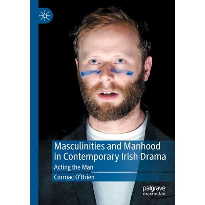 Masculinities and Manhood in Contemporary Irish Drama