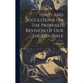 Hints And Suggestions On The Proposed Revision Of Our English Bible