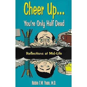 Cheer Up Youre Only Half Dead