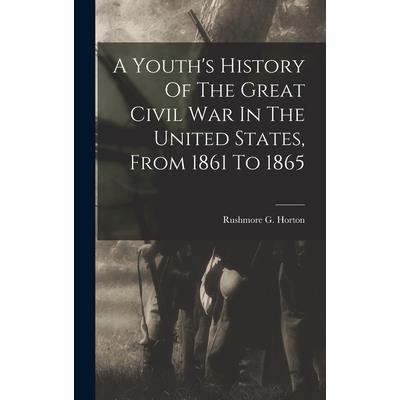A Youth's History Of The Great Civil War In The United States, From 1861 To 1865