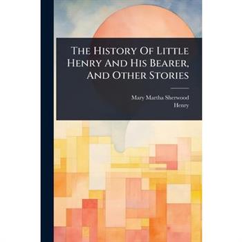 The History Of Little Henry And His Bearer, And Other Stories