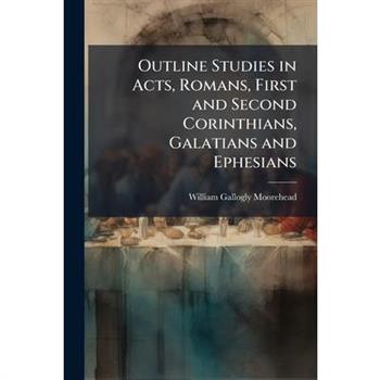 Outline Studies in Acts, Romans, First and Second Corinthians, Galatians and Ephesians