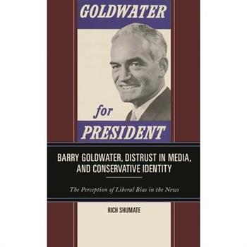 Barry Goldwater, Distrust in Media, and Conservative Identity