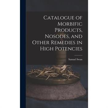 Catalogue of Morbific Products, Nosodes, and Other Remedies in High Potencies