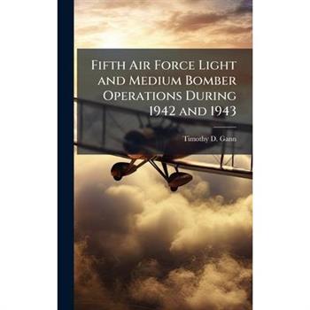 Fifth Air Force Light and Medium Bomber Operations During 1942 and 1943