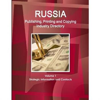 Russia Publishing, Printing and Copying Industry Directory Volume 1 Strategic Information and Contacts