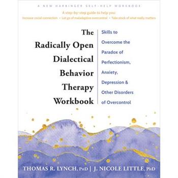 The Radically Open Dialectical Behavior Therapy Workbook