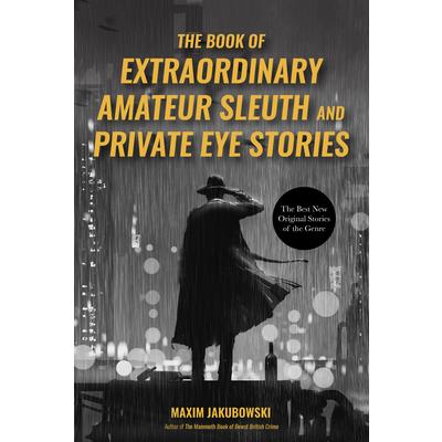 The Book of Extraordinary Amateur Sleuths and Private Eye Stories
