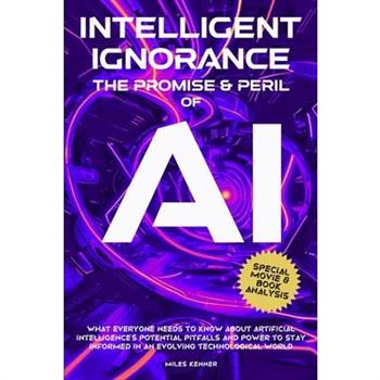 Intelligent Ignorance the Promise and Peril of AI