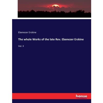 The whole Works of the late Rev. Ebenezer Erskine