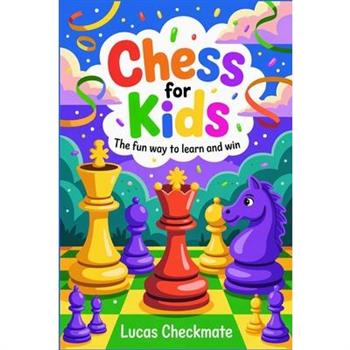 CHESS FOR KIDS The Fun Way to Learn and Win