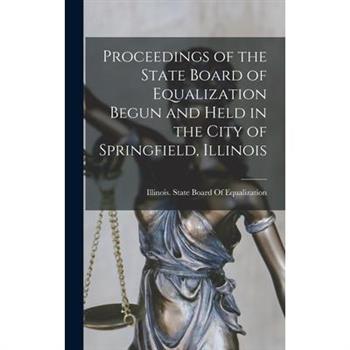 Proceedings of the State Board of Equalization Begun and Held in the City of Springfield, Illinois